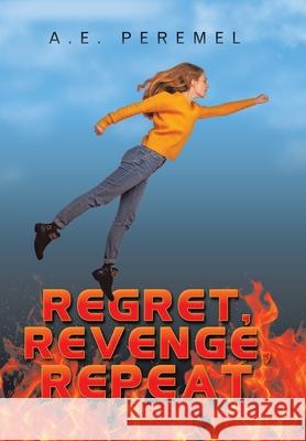 Regret, Revenge, Repeat A E Peremel 9781665510431 Authorhouse