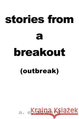 Stories from a Breakout: Out Break A E Howard 9781665525992 Authorhouse