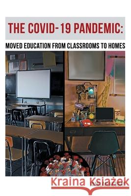The Covid-19 Pandemic: Moved Education from Classrooms to Homes Jamilah Kebbay 9781665717311 Archway Publishing