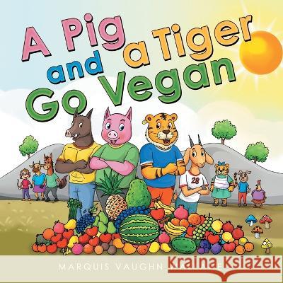 A Pig and a Tiger Go Vegan Marquis Vaughn Wallace 9781665725910 Archway Publishing