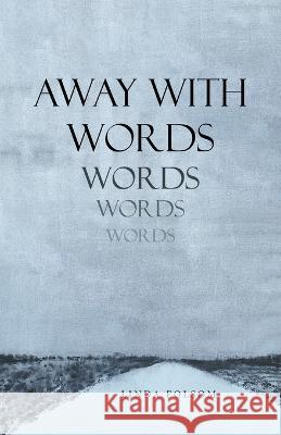Away with Words Linda Folsom 9781665727983 Archway Publishing