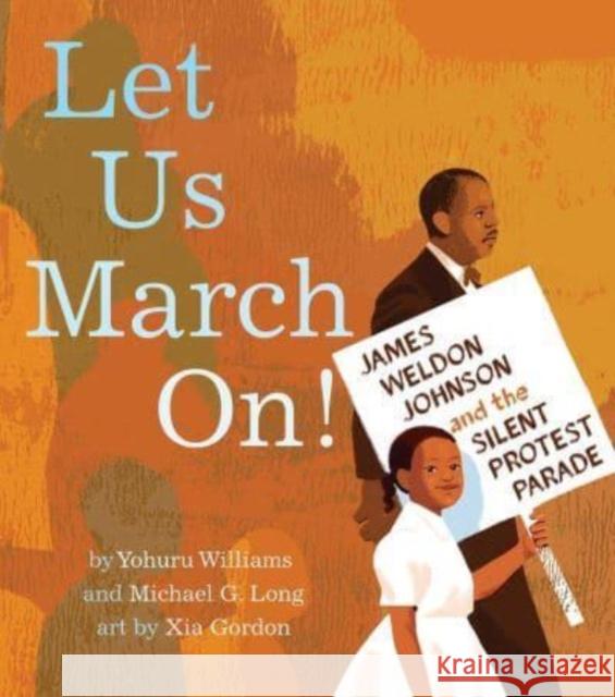 Let Us March On!: James Weldon Johnson and the Silent Protest Parade Michael G. Long 9781665902786 Simon & Schuster