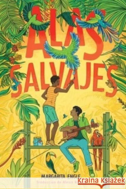 Alas salvajes (Wings in the Wild) Margarita Engle Alexis Romay 9781665927703 Atheneum Books for Young Readers