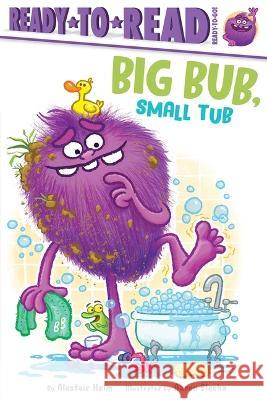 Big Bub, Small Tub: Ready-To-Read Ready-To-Go! Alastair Heim Aaron Blecha 9781665928441 Simon Spotlight