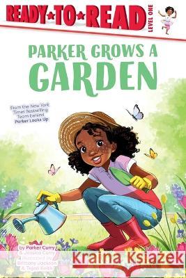 Parker Grows a Garden: Ready-To-Read Level 1 Parker Curry Jessica Curry Brittany Jackson 9781665931021 Simon Spotlight