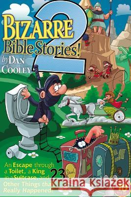 Bizarre Bible Stories 2: An Escape Through a Toilet, a King in a Suitcase, and 23 Other Things That Really Happened! Dan Cooley 9781666758436 Resource Publications (CA)