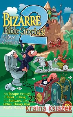 Bizarre Bible Stories 2: An Escape Through a Toilet, a King in a Suitcase, and 23 Other Things That Really Happened! Dan Cooley 9781666758443 Resource Publications (CA)