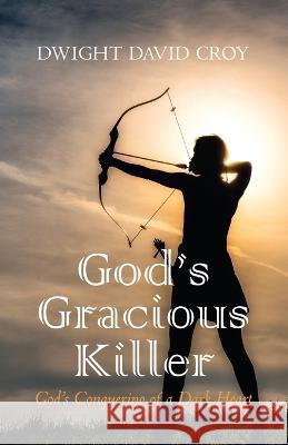 God's Gracious Killer Dwight David Croy 9781666770568 Resource Publications (CA)