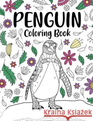 Penguin Coloring Book: Coloring Books for Adults, Gifts for Penguin Lovers, Floral Mandala Coloring Pages, Animal Coloring Book, Book Lovers Paperland Onlin 9781667144702 Lulu.com
