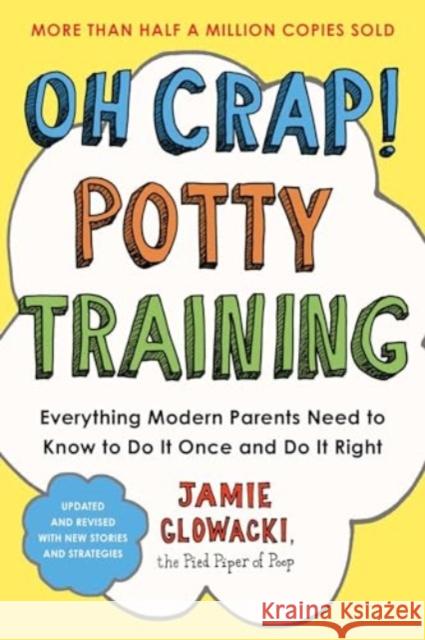 Oh Crap! Potty Training: Everything Modern Parents Need to Know  to Do It Once and Do It Right Jamie Glowacki 9781668050019 Simon & Schuster