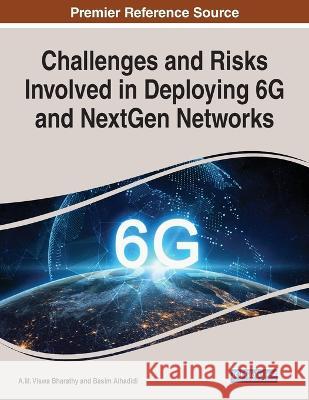 Challenges and Risks Involved in Deploying 6G and NextGen Networks A M Viswa Bharathy Basim Alhadidi  9781668438053 IGI Global