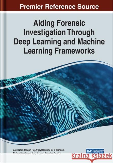 Aiding Forensic Investigation Through Deep Learning and Machine Learning Frameworks  9781668445587 IGI Global