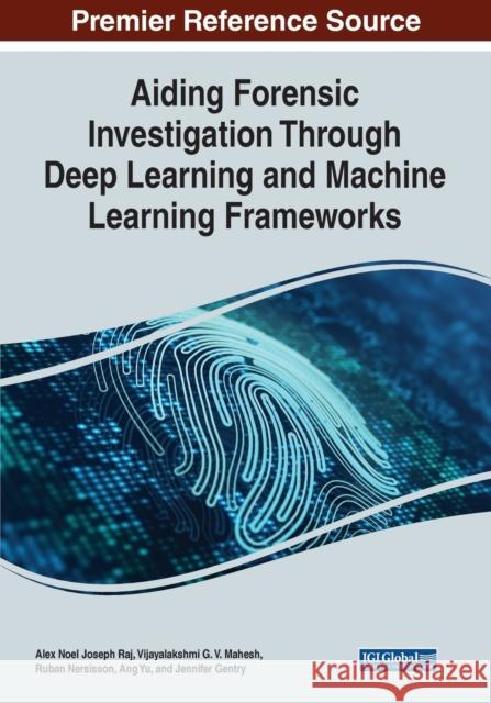 Aiding Forensic Investigation Through Deep Learning and Machine Learning Frameworks  9781668445594 IGI Global