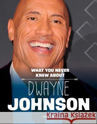 What You Never Knew about Dwayne Johnson Mari Schuh 9781669002970 Capstone Press