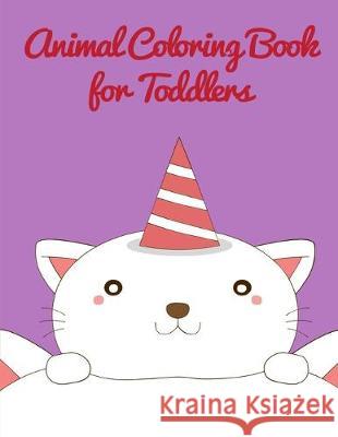 Animal Coloring Book For Toddlers: Early Learning for First Preschools and Toddlers from Animals Images J. K. Mimo 9781670129246 Independently Published