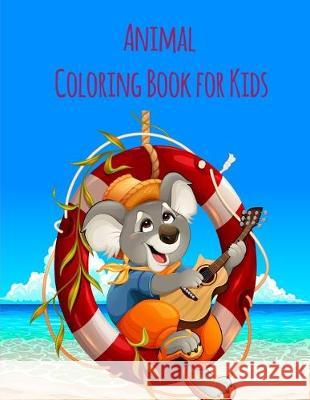 Animal Coloring Book For Kids: An Adult Coloring Book with Fun, Easy, and Relaxing Coloring Pages for Animal Lovers J. K. Mimo 9781673832563 Independently Published