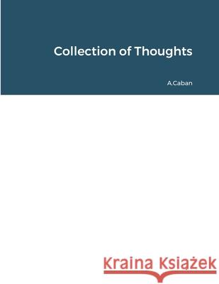 Collection of Thoughts A Caban 9781678134891 Lulu.com