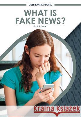 What Is Fake News? A. R. Carser 9781678205089 Brightpoint Press