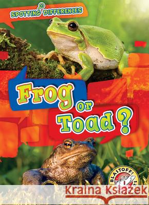 Frog or Toad? Kirsten Chang 9781681038223 Blastoff! Readers