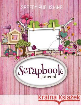 Scrapbook Journal Speedy Publishing LLC 9781681456256 Speedy Publishing Books