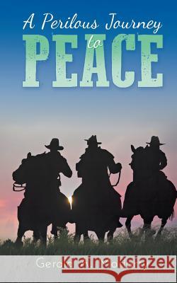 A Perilous Journey to Peace Gerald a Moriarty 9781681817545 Strategic Book Publishing