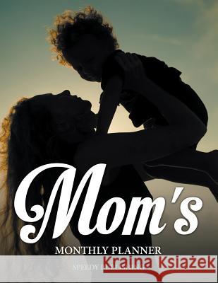 Mom's Monthly Planner Speedy Publishing LLC 9781681854564 Speedy Kids