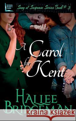 A Carol for Kent: Song of Suspense Series book 3 Hallee Bridgeman, Amanda Gail Smith, Gregg Bridgeman 9781681900957 Olivia Kimbrell Press (TM)