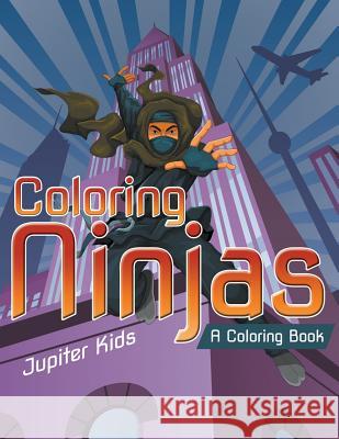 Coloring Ninjas (A Coloring Book) Jupiter Kids 9781682129562 Jupiter Kids