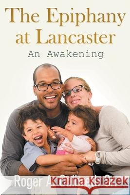 The Epiphany at Lancaster: An Awakening Roger A., Sr. Culbreth 9781682355596 Strategic Book Publishing & Rights Agency, LL