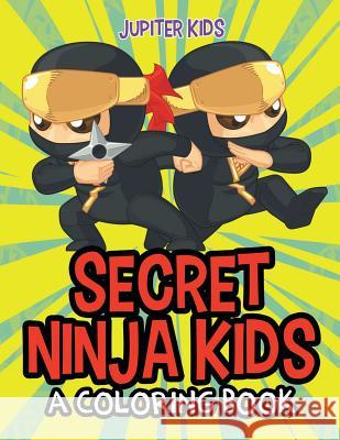 Secret Ninja Kids (A Coloring Book) Jupiter Kids 9781682603178 Jupiter Kids