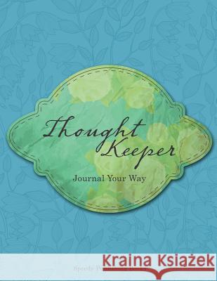 Thought Keeper: Journal Your Way Speedy Publishing Books 9781682603543 Speedy Publishing LLC