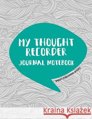 My Thought Recorder: Journal Notebook Speedy Publishing Books 9781682603567 Speedy Publishing LLC