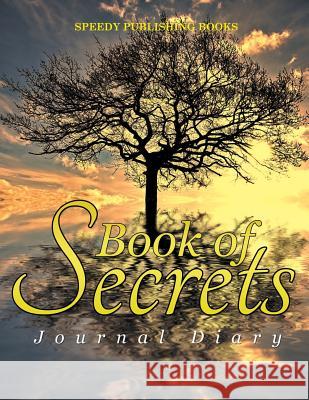 Book of Secrets: Journal Diary Speedy Publishing Books 9781682603598 Speedy Publishing LLC