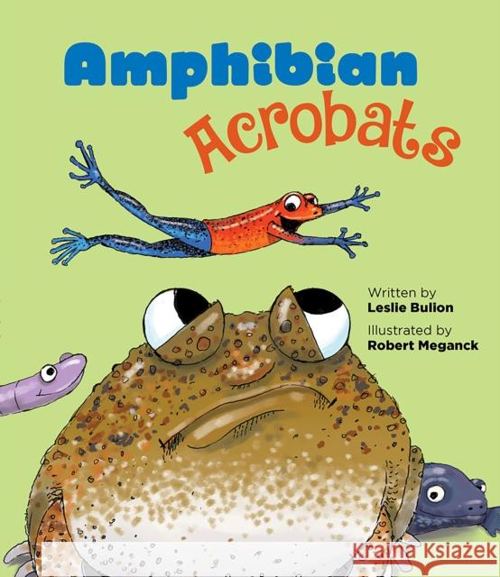 Amphibian Acrobats Leslie Bulion Robert Meganck 9781682631843 Peachtree Publishing Company