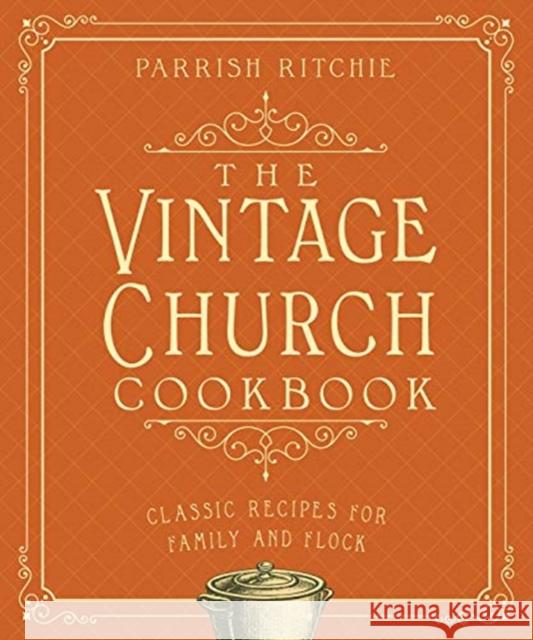 The Vintage Church Cookbook: Classic Recipes for Family and Flock Parrish Ritchie 9781682684252 Countryman Press