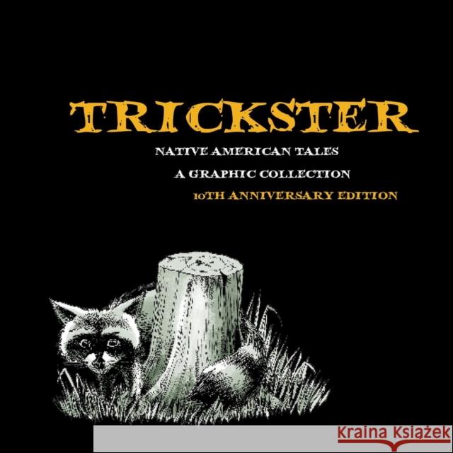 Trickster: Native American Tales, a Graphic Collection, 10th Anniversary Edition Matt Dembicki 9781682752739 Fulcrum Publishing