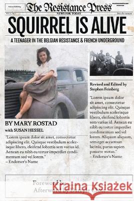 Squirrel Is Alive: A Teenager in the Belgian Resistance and French Underground Mary Rostad Susan T. Hessel 9781682753774 Fulcrum Publishing