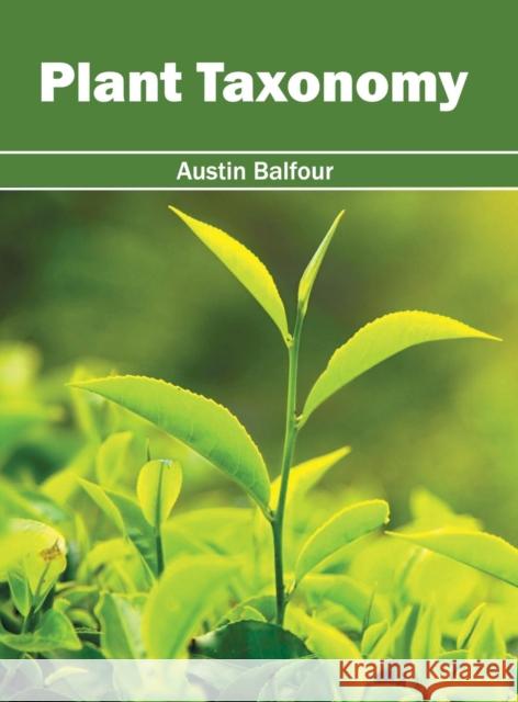 Plant Taxonomy Austin Balfour 9781682862704 Syrawood Publishing House