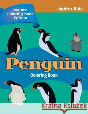 Penguin Coloring Book: Nature Coloring Book Edition Jupiter Kids 9781683056560 Jupiter Kids