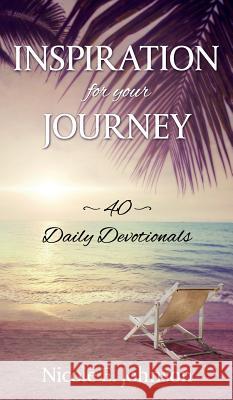 Inspiration for your Journey: 40 Daily Devotionals Johnson, Nicole E. 9781683145967 Redemption Press