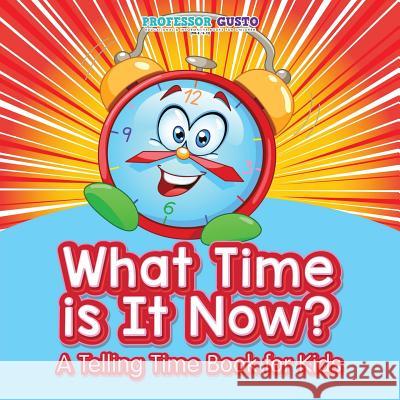 What Time Is It Now? - A Telling Time Book for Kids Gusto 9781683210733 Professor Gusto