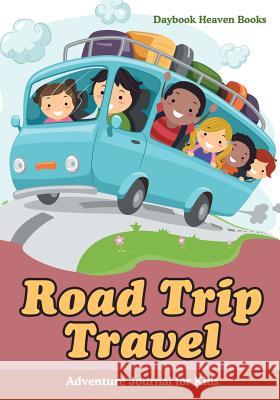 Road Trip Travel Adventure Journal for Kids Daybook Heaven 9781683236368 Daybook Heaven Books