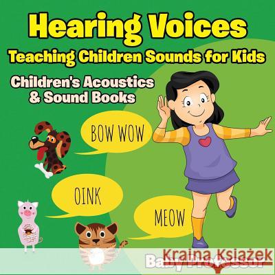 Hearing Voices - Teaching Children Sounds for Kids - Children's Acoustics & Sound Books Baby Professor   9781683268543 Baby Professor