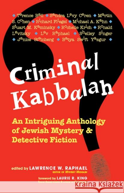 Criminal Kabbalah: An Intriguing Anthology of Jewish Mystery and Detective Fiction Lawrence W. Raphael Laurie King Martin S. Cohen 9781683360193 Jewish Lights Publishing
