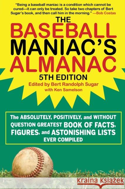 The Baseball Maniac's Almanac: The Absolutely, Positively, and Without Question Greatest Book of Facts, Figures, and Astonishing Lists Ever Compiled  9781683582403 Sports Publishing LLC