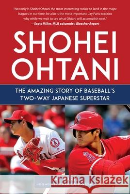 Shohei Ohtani: The Amazing Story of Baseball's Two-Way Japanese Superstar  9781683583028 Sports Publishing LLC