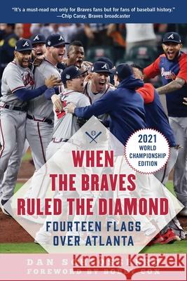 When the Braves Ruled the Diamond: Fourteen Flags Over Atlanta Dan Schlossberg Bobby Cox 9781683584551 Sports Publishing LLC