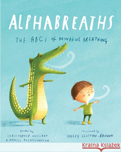 Alphabreaths: The ABCs of Mindful Breathing Christopher Willard Daniel Rechtschaffen 9781683641971 Sounds True