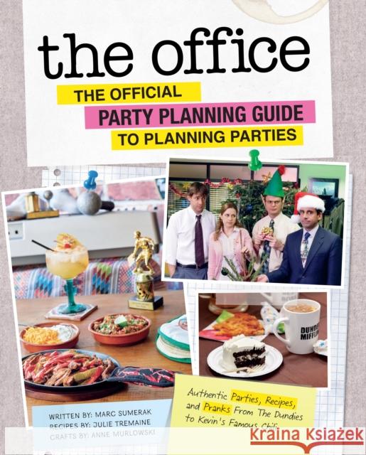 The Office: The Official Party Planning Guide to Planning Parties: Authentic Parties, Recipes, and Pranks from The Dundies to Kevin's Famous Chili Marc Sumerak 9781683839439 Insight Editions