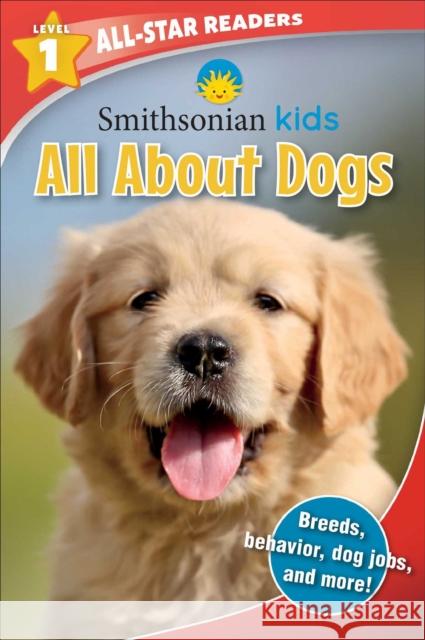 Smithsonian All-Star Readers: All about Dogs Level 1 Maggie Fischer 9781684124411 Silver Dolphin Books